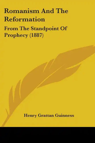 Romanism And The Reformation: From The Standpoint Of Prophecy (1887) - Paperback