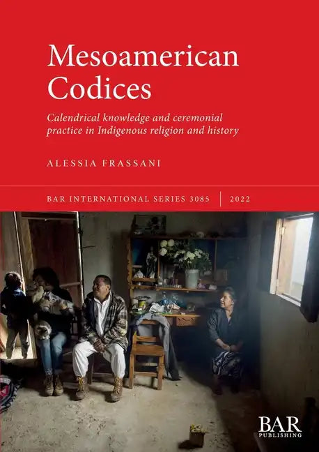 Mesoamerican Codices: Calendrical knowledge and ceremonial practice in Indigenous religion and history - Paperback