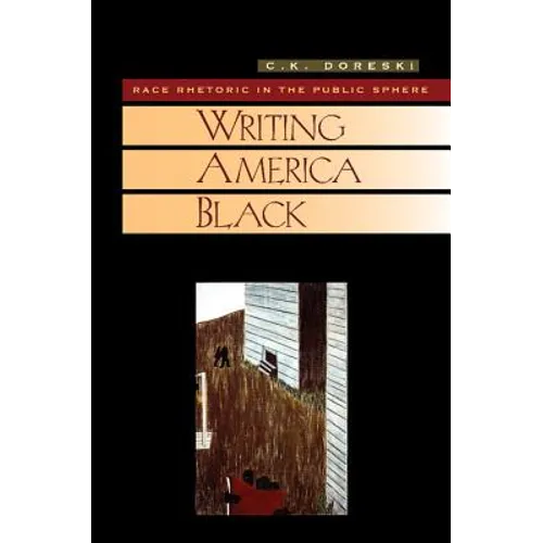 Writing America Black: Race Rhetoric and the Public Sphere - Paperback