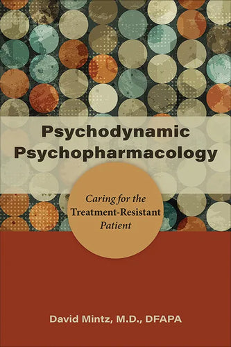 Psychodynamic Psychopharmacology: Caring for the Treatment-Resistant Patient - Paperback