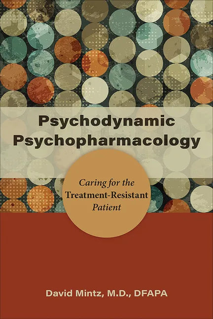 Psychodynamic Psychopharmacology: Caring for the Treatment-Resistant Patient - Paperback
