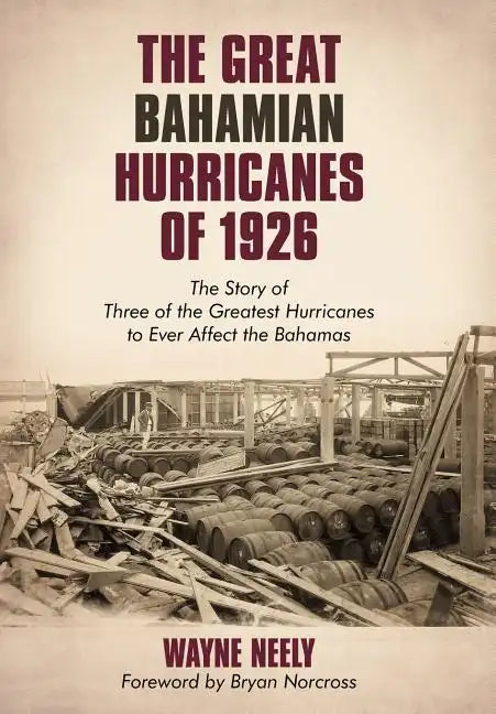 The Great Bahamian Hurricanes of 1926: The Story of Three of the Greatest Hurricanes to Ever Affect the Bahamas - Hardcover