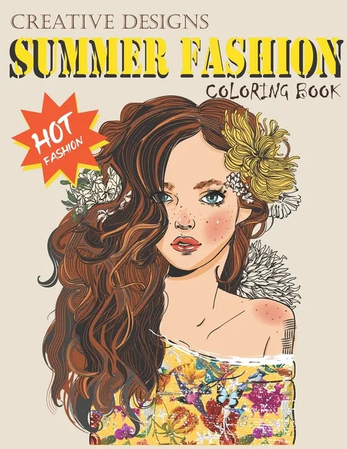 Creative Designs Summer Fashion Coloring Book: Hot fashion, Lady fashions, 40 sheets, Size 8.5