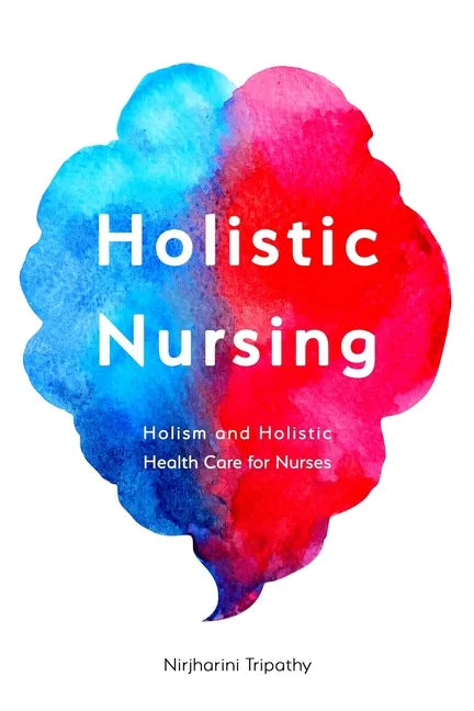 Holistic Nursing: Holism and Holistic Health Care for Nurses - Paperback