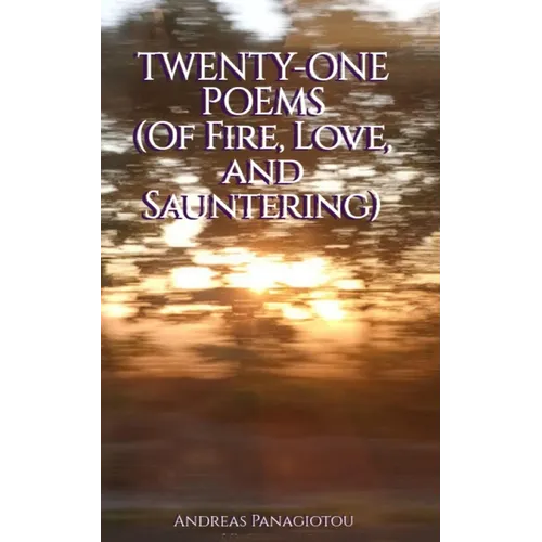 Twenty-One Poems (Of Fire, Love, and Sauntering) - Paperback