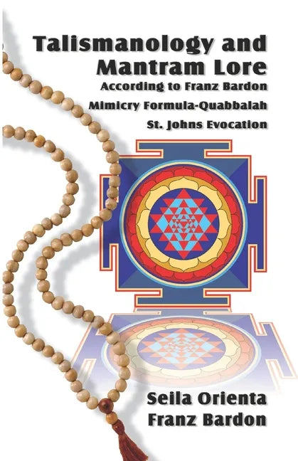 Talismanology and Mantram Lore According to Franz Bardon: Includes: The St. John's Evocation & Franz Bardon's Mimicry Formula-Quabbalah for Healing - Paperback