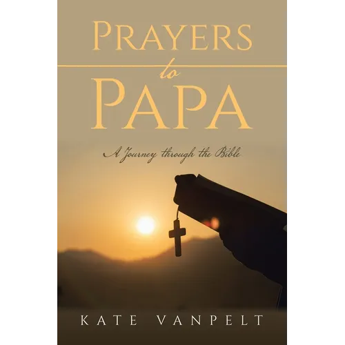 Prayers to Papa: A Journey through the Bible - Paperback