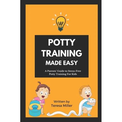 Potty Training Made Easy: A Parents' guide to stress-free potty training for kids - Paperback