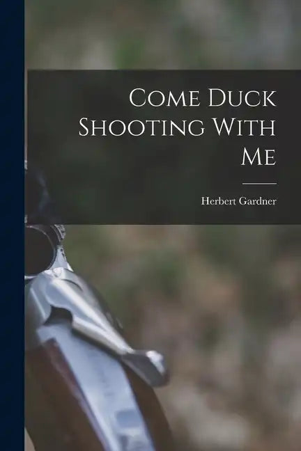 Come Duck Shooting With Me - Paperback