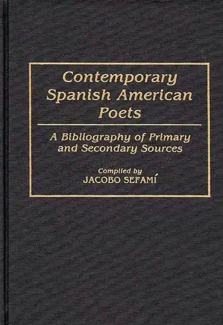Contemporary Spanish American Poets: A Bibliography of Primary and Secondary Sources - Hardcover