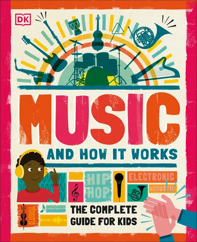 Music and How It Works: The Complete Guide for Kids - Hardcover