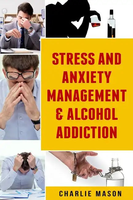 Stress And Anxiety Management & Alcohol Addiction - Paperback