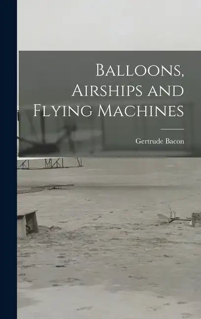 Balloons, Airships and Flying Machines - Hardcover
