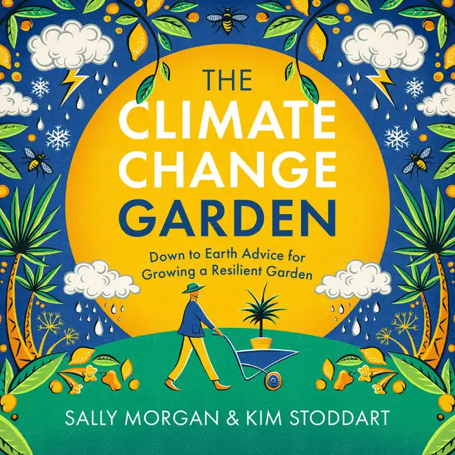The Climate Change Garden, Updated Edition: Down to Earth Advice for Growing a Resilient Garden - Paperback