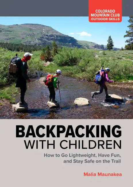 Backpacking with Children: How to Go Lightweight, Have Fun, and Stay Safe on the Trail - Paperback