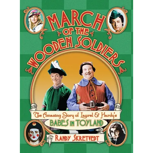 March of the Wooden Soldiers: The Amazing Story of Laurel & Hardy's 