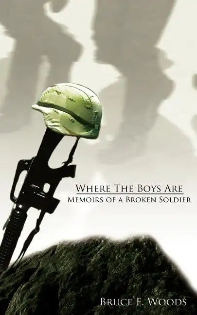 Where The Boys Are: Memoirs of a Broken Soldier - Paperback