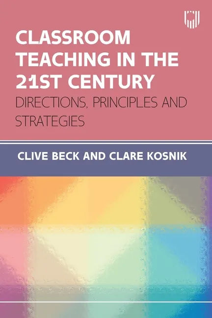 Classroom Teaching in the 21st Century: Directions, Principles and Strategies - Paperback
