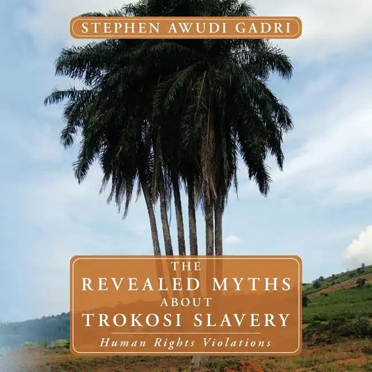 The Revealed Myths about Trokosi Slavery: Human Rights Violations - Paperback