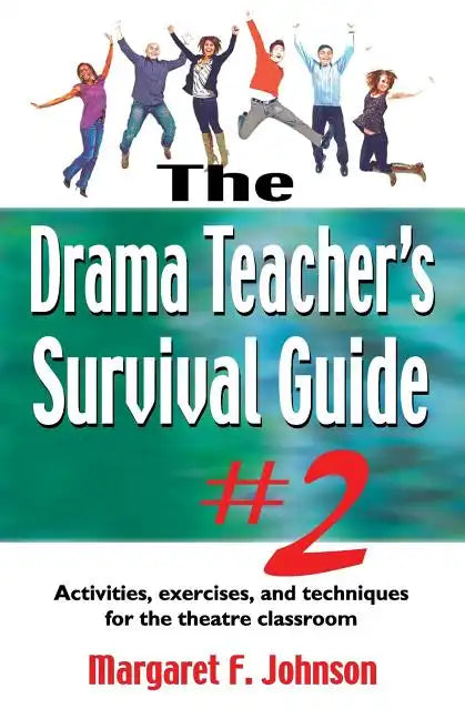 Drama Teacher's Survival Guide--Volume 2: Activities, Exercises, and Techniques for the Theatre Classroom - Paperback