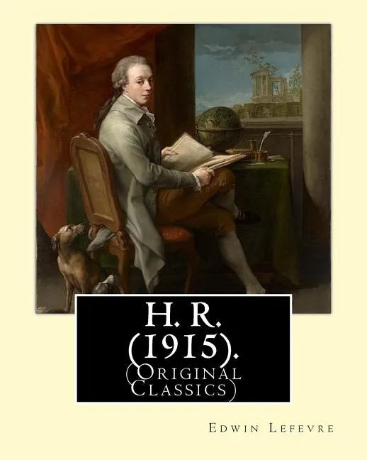 H. R. (1915). By: Edwin Lefevre, (Original Classics): Robert (Bob) Hobart Davis (1869-1942) was an American editor and photographer. (H.R). - Paperback