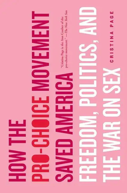 How the Pro-Choice Movement Saved America: Freedom, Politics, and the War on Sex - Paperback