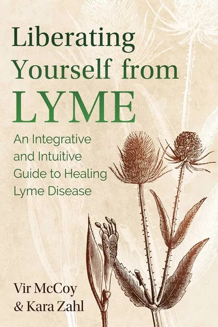 Liberating Yourself from Lyme: An Integrative and Intuitive Guide to Healing Lyme Disease - Paperback