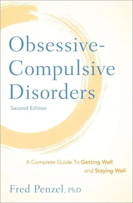 Obsessive-Compulsive Disorders: A Complete Guide to Getting Well and Staying Well - Hardcover