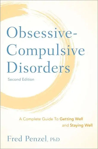 Obsessive-Compulsive Disorders: A Complete Guide to Getting Well and Staying Well - Hardcover