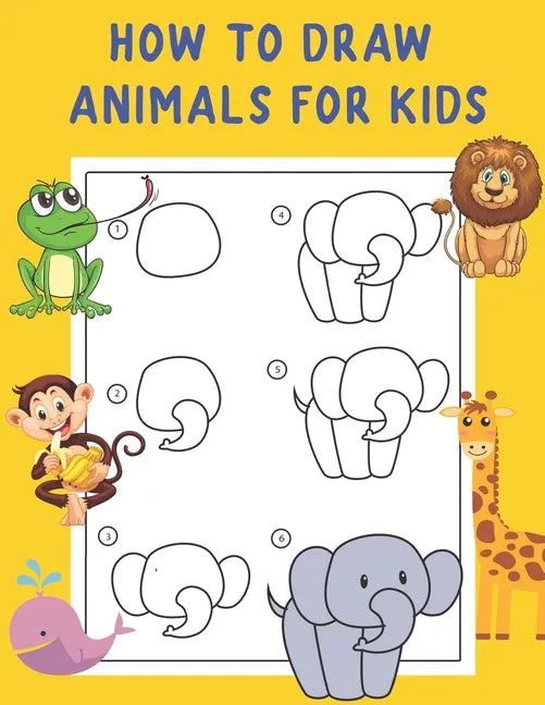 How to Draw Animals for Kids: A Fun and Simple Step-by-Step Drawing and Activity Book - Learn to Draw Book For Kids - Paperback