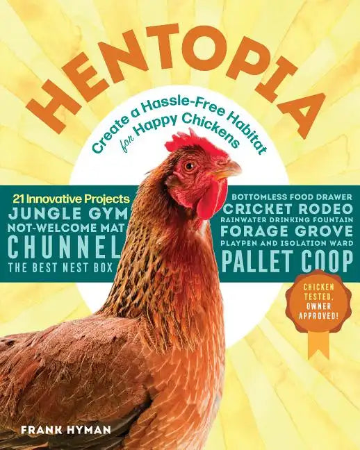Hentopia: Create a Hassle-Free Habitat for Happy Chickens; 21 Innovative Projects - Paperback