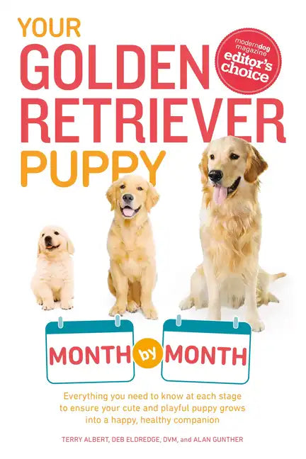 Your Golden Retriever Puppy Month by Month: Everything You Need to Know at Each Stage to Ensure Your Cute and Playful Puppy - Paperback