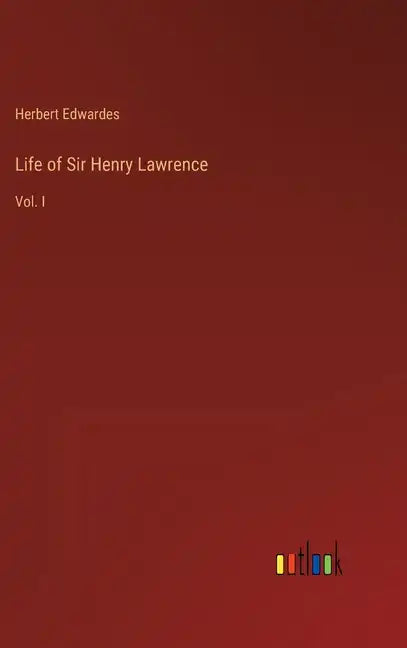 Life of Sir Henry Lawrence: Vol. I - Hardcover