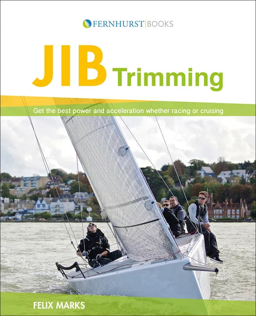 Jib Trimming: Get the Best Power & Acceleration Whether Racing or Cruising - Paperback