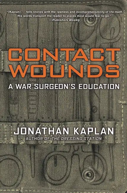 Contact Wounds: A War Surgeon's Education - Paperback