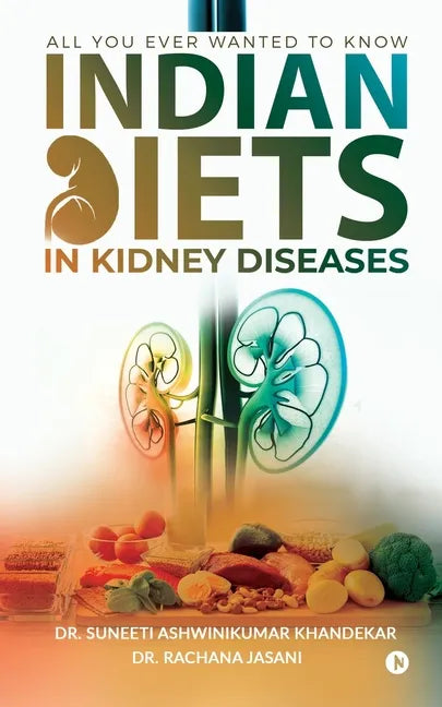Indian Diets in Kidney Diseases: All you ever wanted to know - Paperback