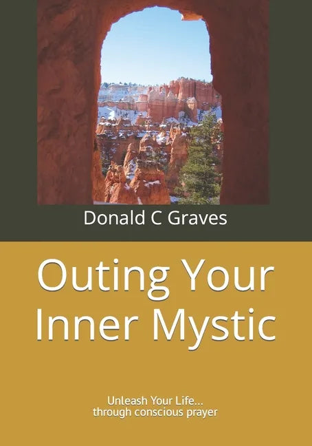 Outing Your Inner Mystic: Unleash Your Life... through conscious prayer - Paperback