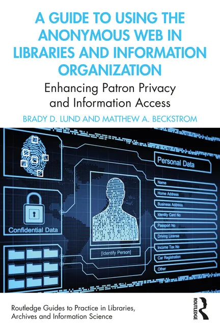 A Guide to Using the Anonymous Web in Libraries and Information Organizations: Enhancing Patron Privacy and Information Access - Paperback