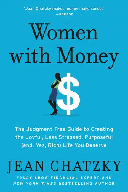 Women with Money: The Judgment-Free Guide to Creating the Joyful, Less Stressed, Purposeful (And, Yes, Rich) Life You Deserve - Paperback