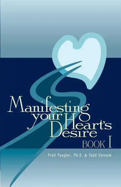 Manifesting Your Heart's Desire Book I - Paperback