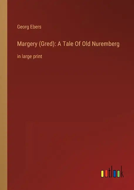 Margery (Gred): A Tale Of Old Nuremberg: in large print - Paperback