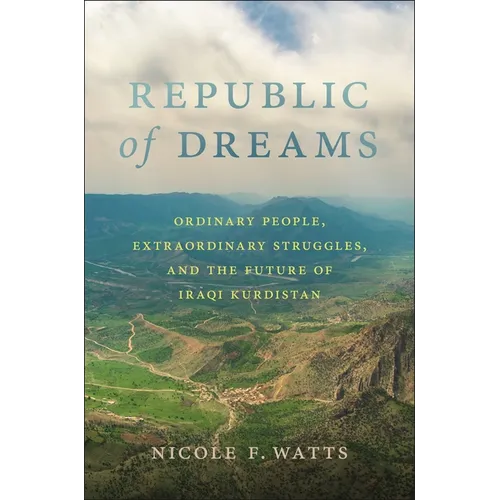 Republic of Dreams: Ordinary People, Extraordinary Struggles, and the Future of Iraqi Kurdistan - Hardcover