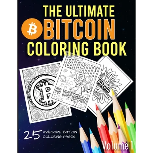 The Ultimate Bitcoin Coloring Book: A Fun Coloring Gift Book for Kids and Adults for any Bitcoin BTC Crypto Cryptocurrency Fan (Volume 1) - Paperback
