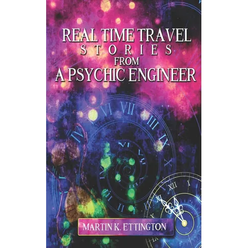Real Time Travel Stories From A Psychic Engineer
