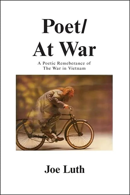 Poet/At War: A Poetic Remembrance of the War in Vietnam - Paperback