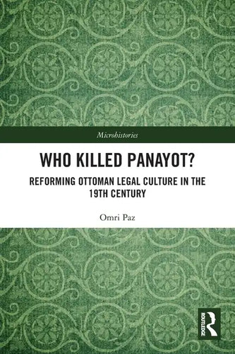 Who Killed Panayot?: Reforming Ottoman Legal Culture in the 19th Century - Paperback