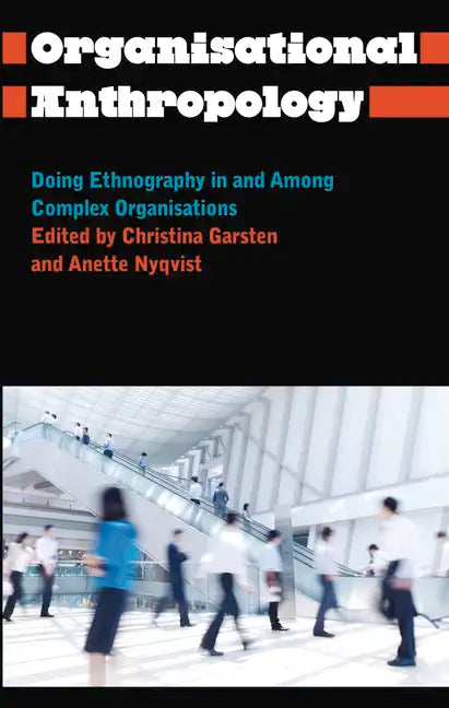 Organisational Anthropology: Doing Ethnography in and Among Complex Organisations - Paperback