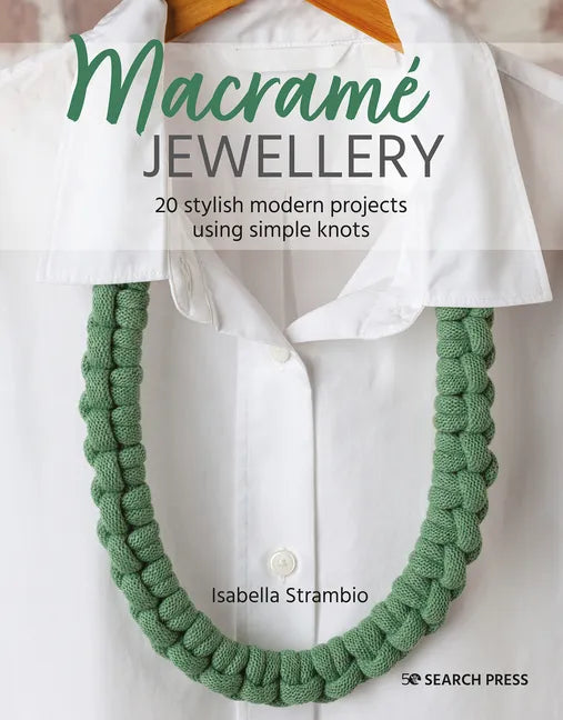 Macramé Jewellery: 20 Stylish Modern Projects Using Simple Knots - Paperback