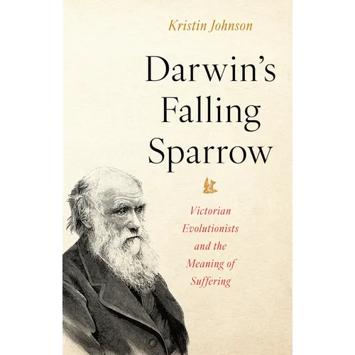 Darwin's Falling Sparrow: Victorian Evolutionists and the Meaning of Suffering - Hardcover