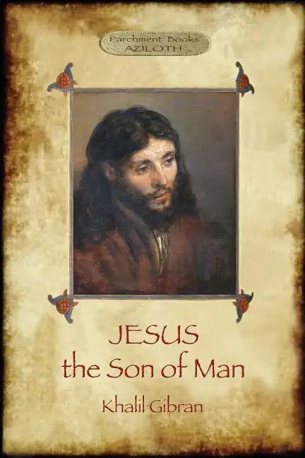 Jesus the Son of Man: His words and His deeds as told and recorded by those who knew Him (Aziloth Books) - Paperback